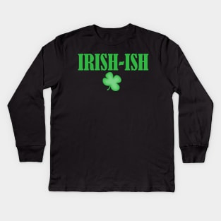 Irish-ish - Get Your Irish On! Kids Long Sleeve T-Shirt